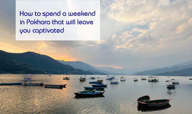  How to spend a weekend in Pokhara that will leave you captivated