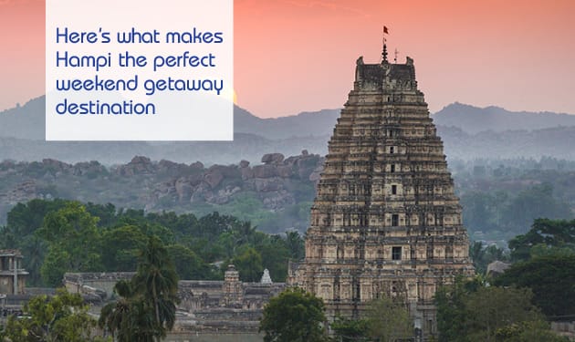 Here’s what makes Hampi the perfect weekend getaway destination