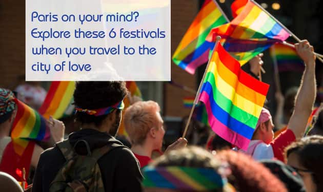 Don't miss these 6 festivals in Paris at any cost!