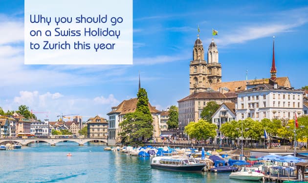 Why You Should Go on a Swiss Holiday to Zurich This Year