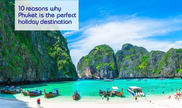 10 reasons why Phuket is the perfect holiday destination
