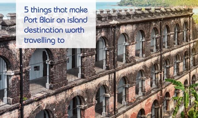 Five top reasons to plan a Port Blair tour