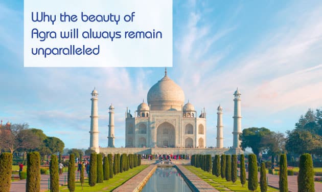 Five Best Reasons Why Agra Is An Ideal Getaway In North India