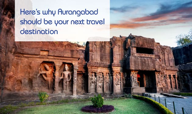 Discover Aurangabad: Seven reasons why Aurangabad should be your next travel destination