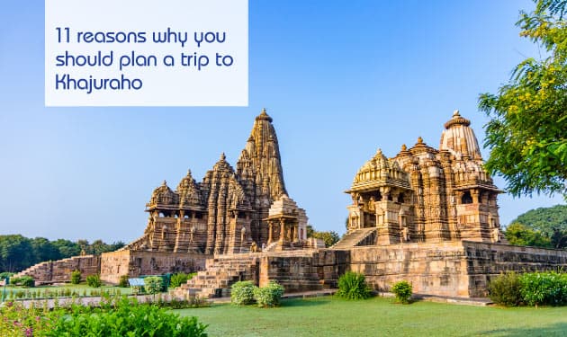 11 reasons why you should plan a trip to Khajuraho