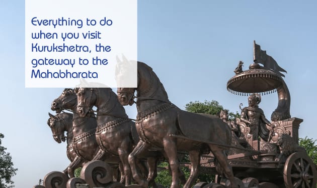 Everything to do when you visit Kurukshetra, the gateway to the Mahabharata