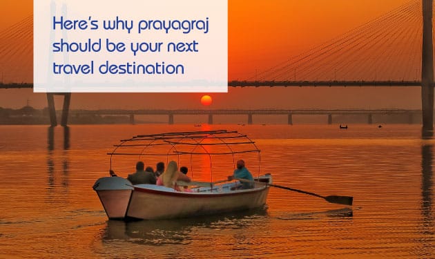 Discover seven reasons why one should travel to Prayagraj
