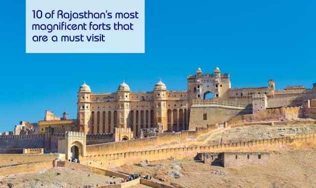 10 of Rajasthan’s most magnificent forts that are a must visit