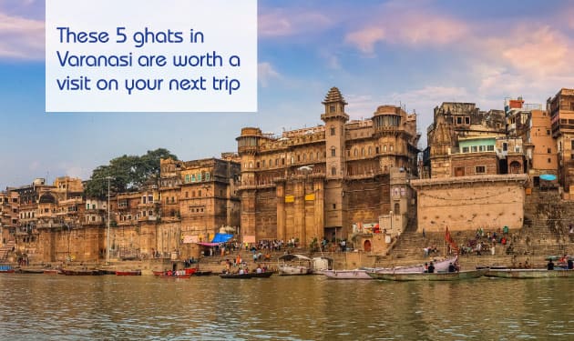  These 5 ghats in Varanasi are worth a visit on your next trip