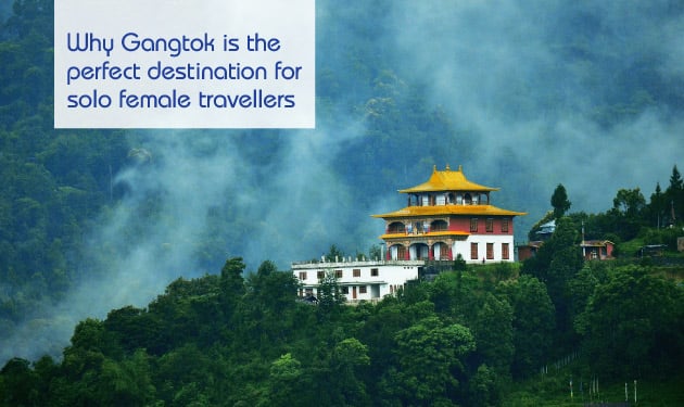 Why Gangtok is the perfect destination for solo female travellers