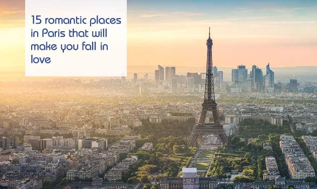 15 romantic places in Paris that will make you fall in love