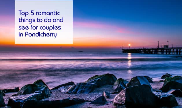 Top 5 romantic things to do in Pondicherry