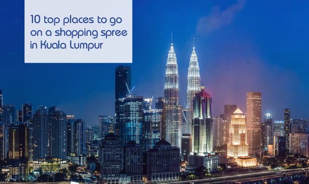 10 top places to go on a shopping spree in Kuala Lumpur