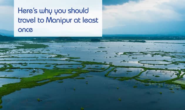Reasons that make Manipur, The Land of Jewel- A once in a lifetime destination