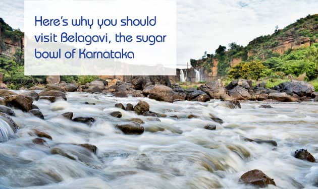 Here are the four best reasons why one should plan a trip to Belagavi, The Sugar Bowl of Karnataka