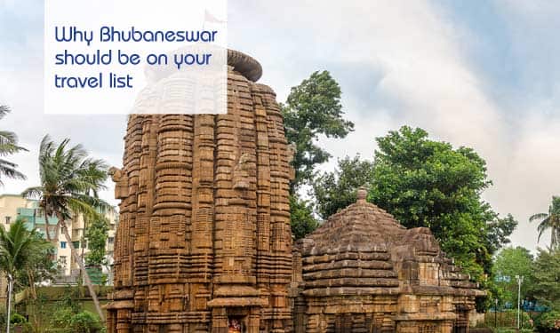 Why Bhubaneswar should be on your travel list