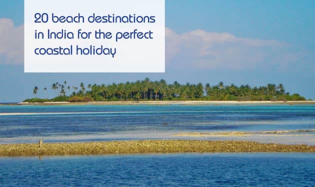  Top Twenty idyllic destinations in India to enjoy a wonderful beachy vacation