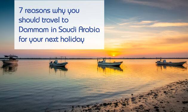 Top reasons to choose Dammam as your holiday season destination