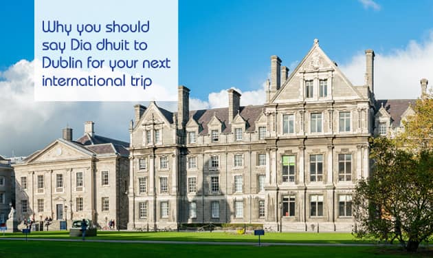 Everything to do on your next international trip to Dublin, in Ireland