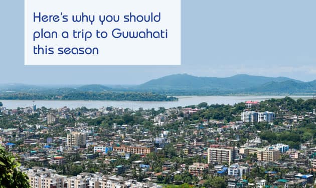 Five stupendous reasons to plan a Guwahati tour this season