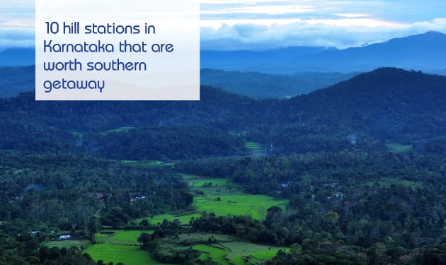 Ten hill stations in Karnataka that are worth a southern getaway