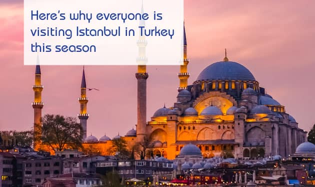 Top reasons that make Istanbul your next stop