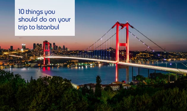 10 things you should do on your trip to Istanbul