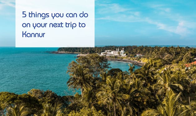 Kannur, An intangible beauty - Explore things to do on your next trip to Kannur