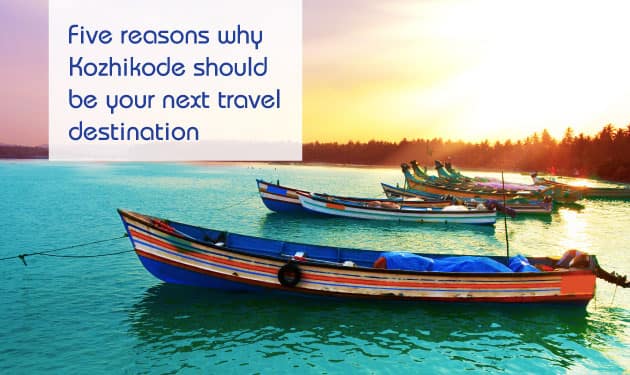 Five reasons why Kozhikode should be your next travel destination