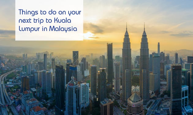 11 Things to do on your next trip to Kuala Lumpur in Malaysia