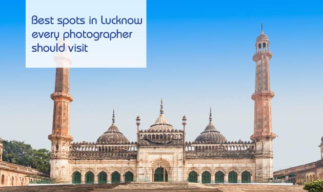 Best places for photography in Lucknow