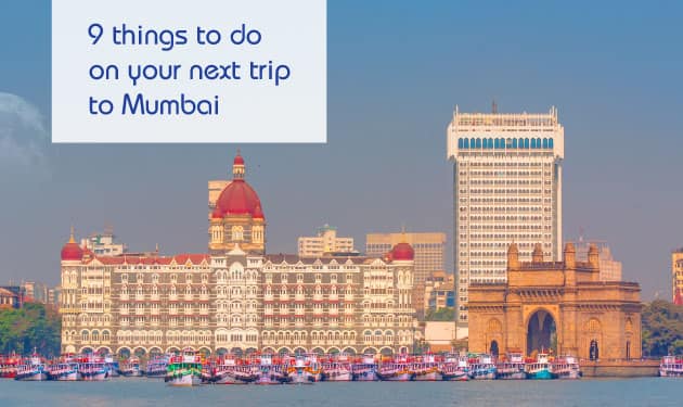 Nine things you should definitely do on your next trip to Mumbai