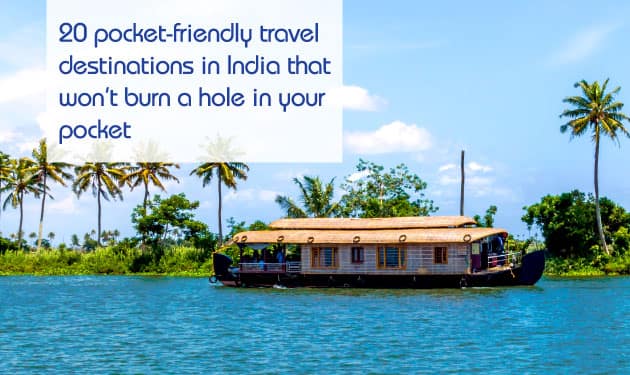 Twenty budget-friendly places in India will not let you burn a hole in your pocket