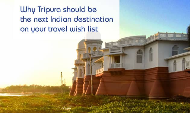 Why Tripura should be the next Indian destination on your travel wish list