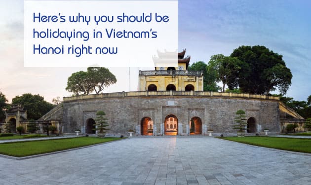 Top reasons to plan a vacation in Vietnam’s Hanoi right now