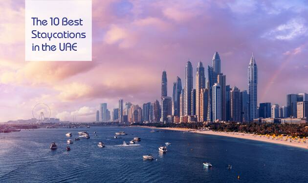 Top 10 Unique Staycations In The UAE For A Memorable Vacation