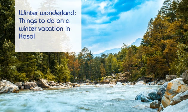 Winter wonderland: Things to do on a winter vacation in Kasol