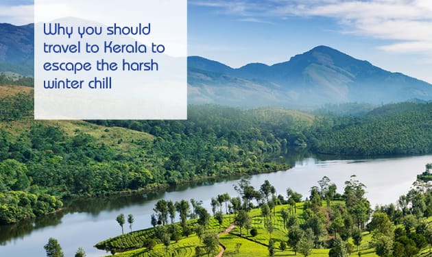 Why you should travel to Kerala to escape the harsh winter chill