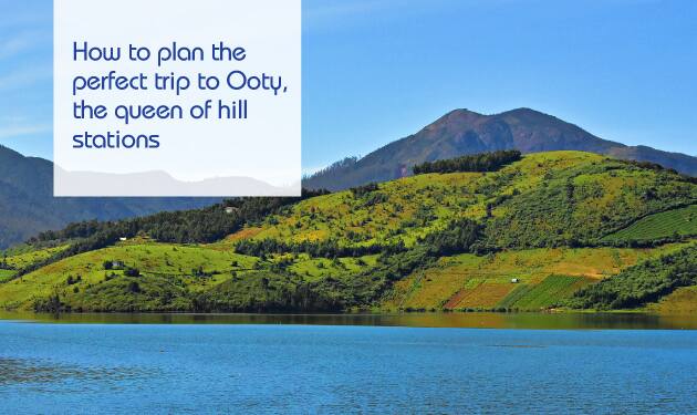 How to plan the perfect trip to Ooty, the queen of hill stations