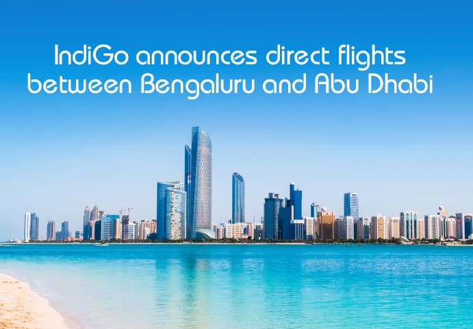 IndiGo announces direct flights from Bengaluru to the capital of the United Arab Emirates, Abu Dhabi