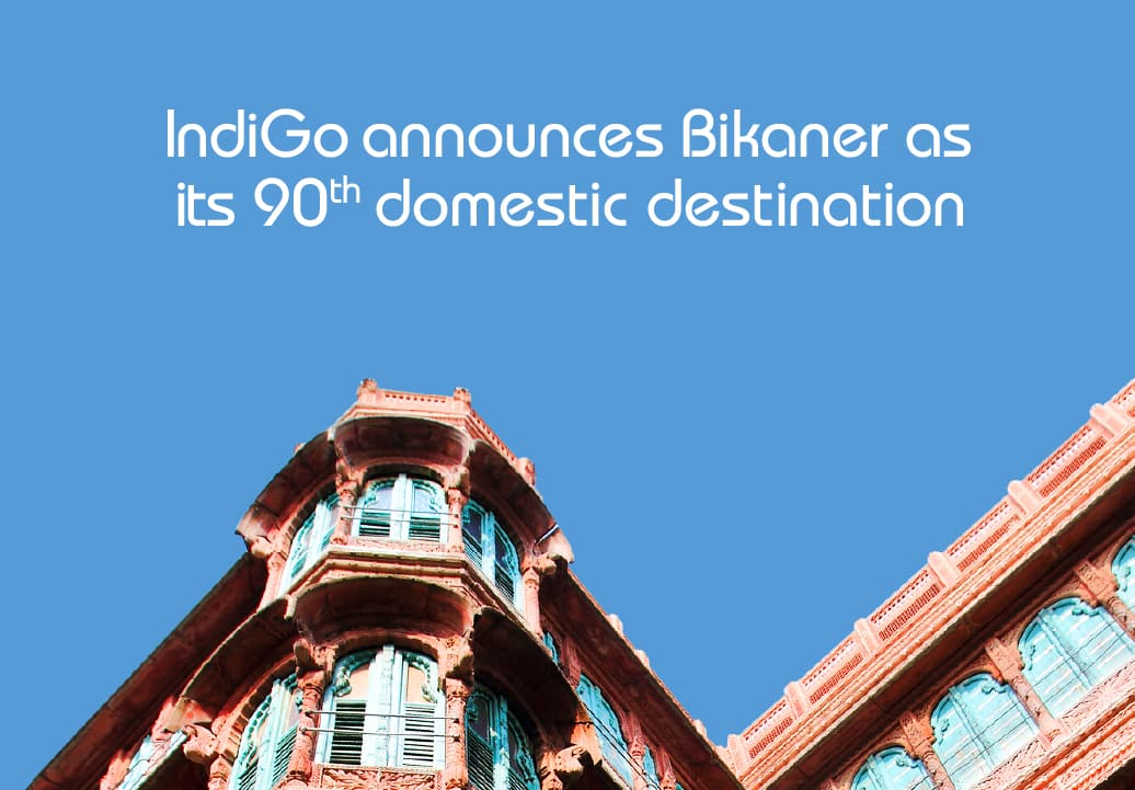IndiGo Bolsters Domestic Network: Introduces Bikaner as 90th destination in 6E network