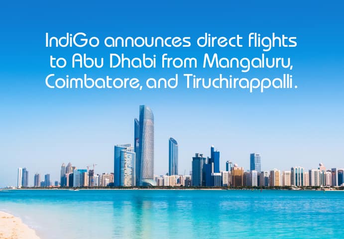 IndiGo brings Abu Dhabi closer to Southern India: Announces new direct flights from Mangaluru, Coimbatore and Tiruchirappalli