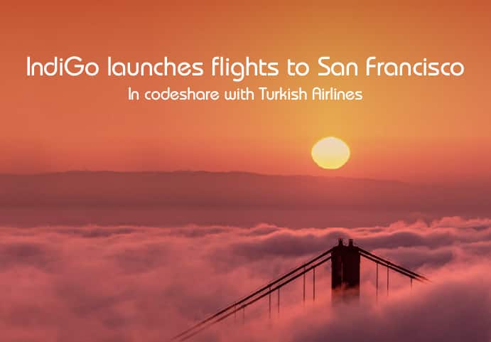 Fly to San Francisco with ease: IndiGo offers connectivity via codeshare connection with Turkish Airlines