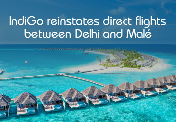 IndiGo reinstates flights between Delhi and Male, boosting direct connectivity