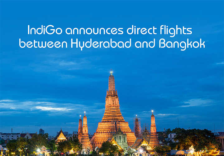 IndiGo expands its international network with daily direct flights between Hyderabad-Bangkok