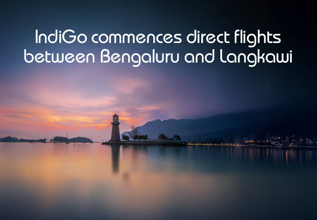 IndiGo Takes Off to Tropical Paradise: Bengaluru-Langkawi Direct Flights Now Operational
