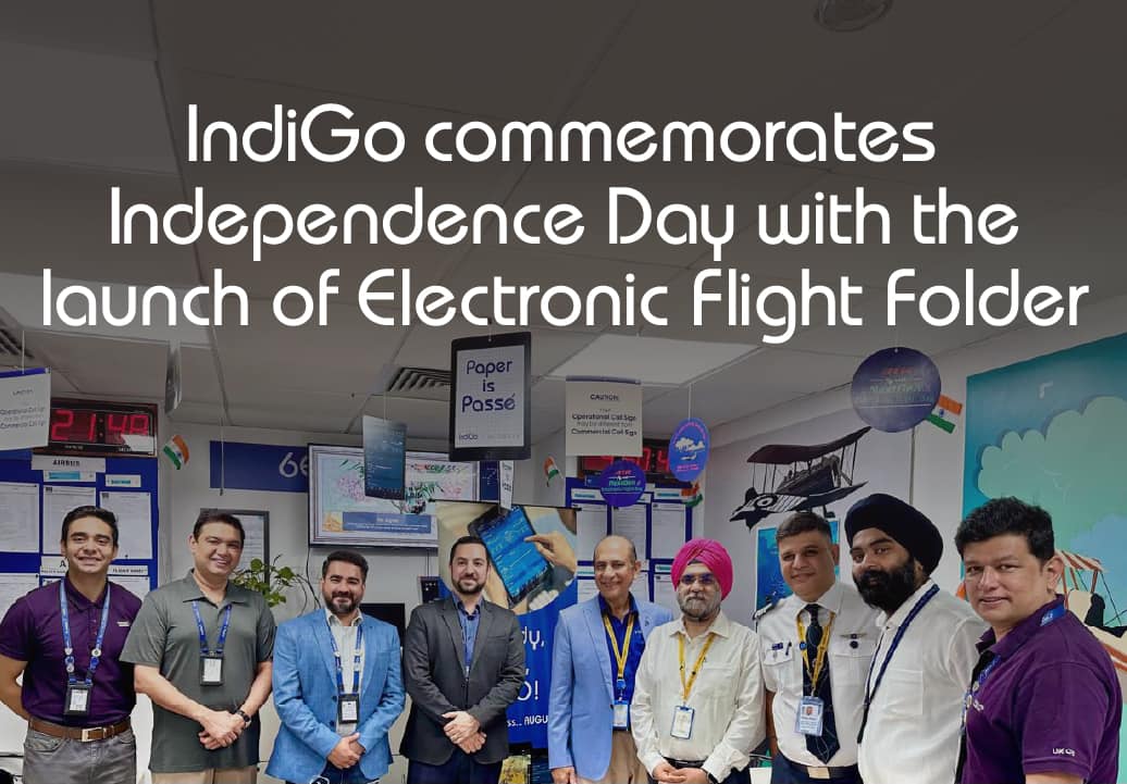 Freedom to fly paperless: IndiGo commemorates Independence Day with the launch of Electronic Flight Folder for enhanced operations