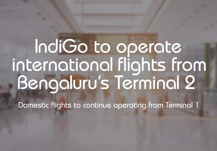 IndiGo to operate all international flights from Terminal 2, effective August 31, 2023