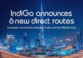 IndiGo announces 6 new direct routes, increasing accessibility between India and the Middle East