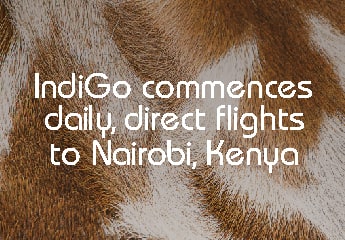 Nairobi calling: IndiGo opens the door to Africa with direct flights to the Safari Capital
